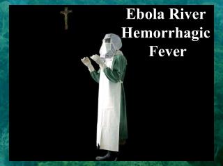 Ebola River Hemorrhagic Fever