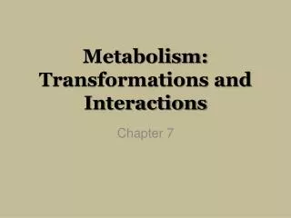 Metabolism: Transformations and Interactions