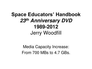 Space Educators’ Handbook 23 th Anniversary DVD 1989-2012 Jerry Woodfill