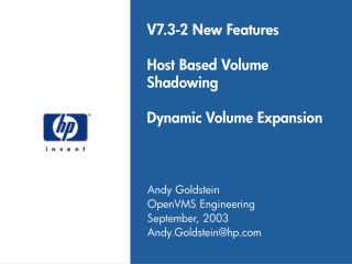 V7.3-2 New Features Host Based Volume Shadowing Dynamic Volume Expansion