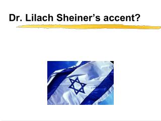 Dr. Lilach Sheiner’s accent?