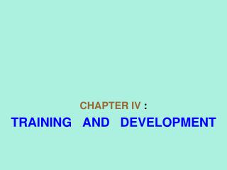 CHAPTER IV : TRAINING AND DEVELOPMENT