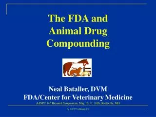 Neal Bataller , DVM Veterinary Medical Officer Division of Compliance Center for Veterinary Medicine Food and Drug Admin