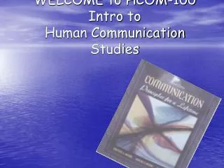 WELCOME to HCOM-100 Intro to Human Communication Studies