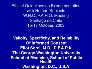 Ethical Guidelines on Experimentation with Human Subjects W.H.O./P.A.H.O. Meeting Santiago de Chile 15-17 October, 2003