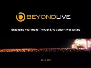 Expanding Your Brand Through Live Concert Webcasting Spring 2010