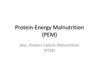 Protein-Energy Malnutrition (PEM)