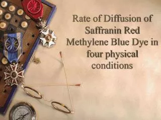 Rate of Diffusion of Saffranin Red Methylene Blue Dye in four physical conditions