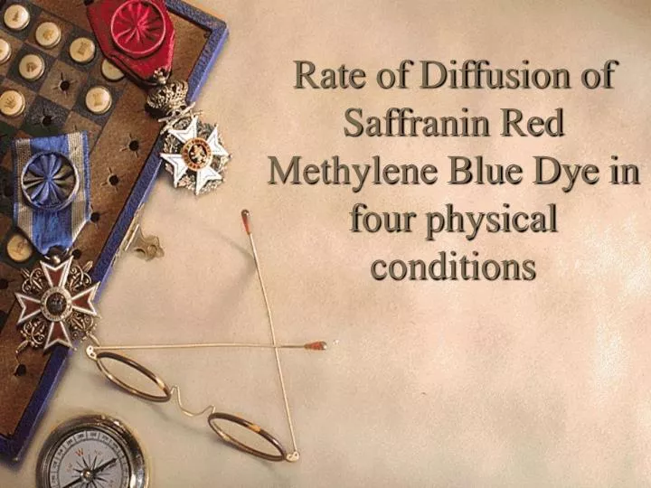 rate of diffusion of saffranin red methylene blue dye in four physical conditions