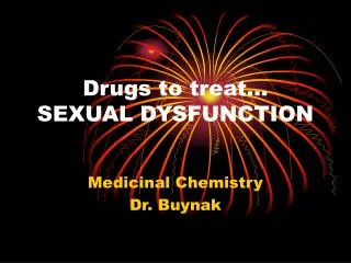 Drugs to treat… SEXUAL DYSFUNCTION