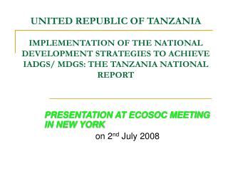UNITED REPUBLIC OF TANZANIA IMPLEMENTATION OF THE NATIONAL DEVELOPMENT STRATEGIES TO ACHIEVE IADGS/ MDGS: THE TANZANIA N