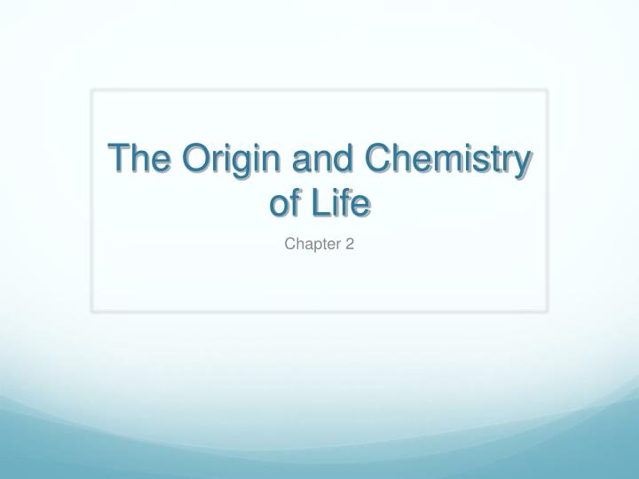 the origin and chemistry of life