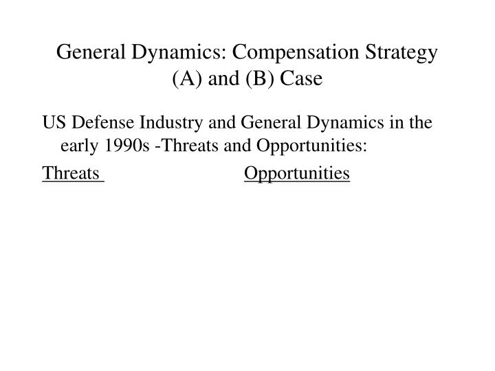 general dynamics compensation strategy a and b case