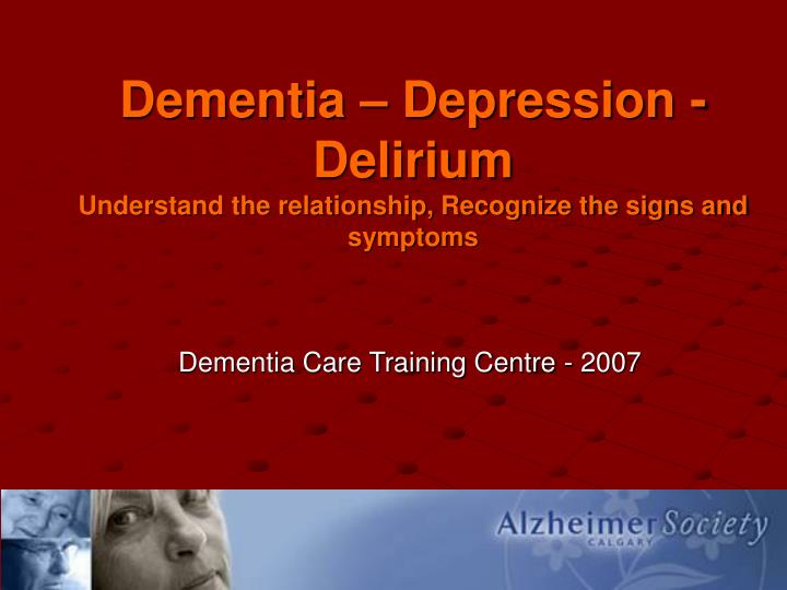 dementia depression delirium understand the relationship recognize the signs and symptoms