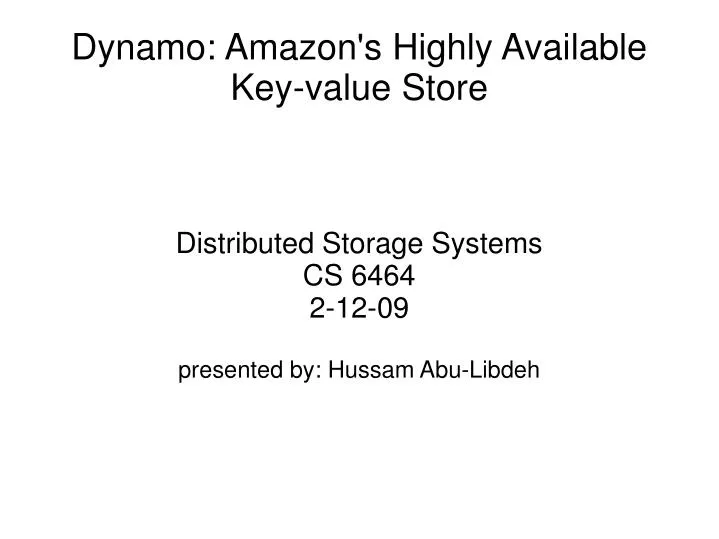 distributed storage systems cs 6464 2 12 09 presented by hussam abu libdeh