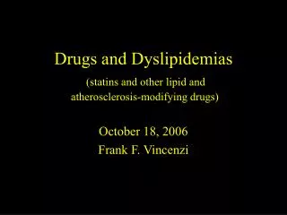 Drugs and Dyslipidemias (statins and other lipid and atherosclerosis-modifying drugs)