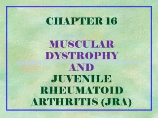 CHAPTER 16 MUSCULAR DYSTROPHY AND JUVENILE RHEUMATOID ARTHRITIS (JRA)