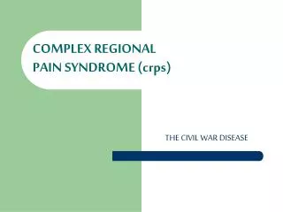 COMPLEX REGIONAL PAIN SYNDROME (crps)