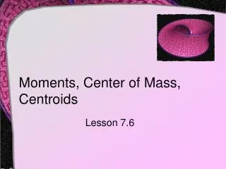 Moments, Center of Mass, Centroids