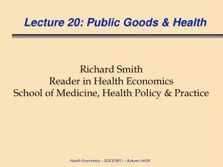 Lecture 20: Public Goods &amp; Health