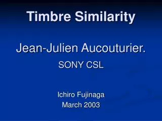Timbre Similarity Jean-Julien Aucouturier. SONY CSL