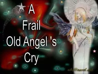 A Frail Old Angel' s Cry