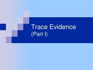 Trace Evidence (Part I)