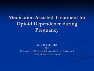 Medication Assisted Treatment for Opioid Dependence during Pregnancy