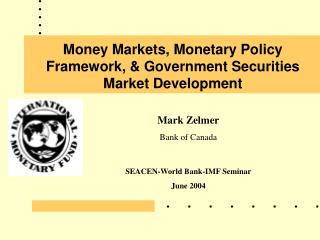 Money Markets, Monetary Policy Framework, &amp; Government Securities Market Development