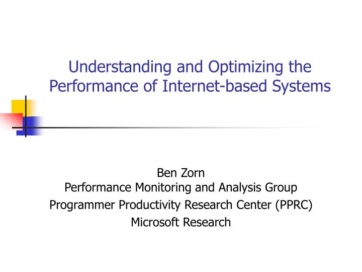 understanding and optimizing the performance of internet based systems