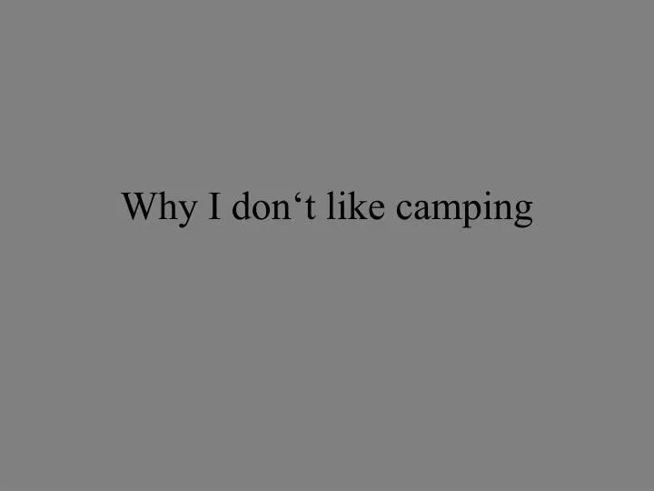 why i don t like camping