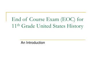 End of Course Exam (EOC) for 11 th Grade United States History