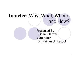 Iometer: Why, What, Where, and How?