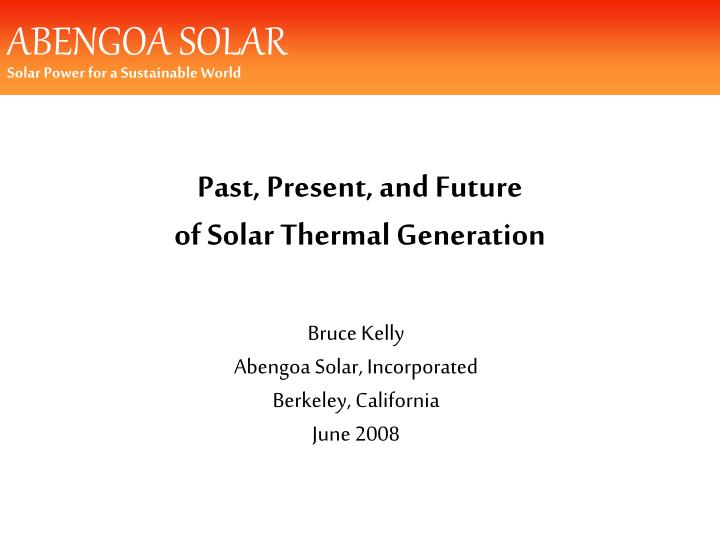 bruce kelly abengoa solar incorporated berkeley california june 2008