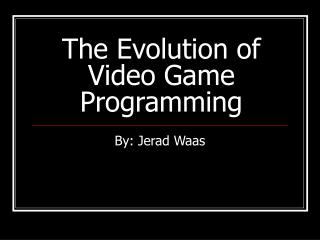 The Evolution of Video Game Programming