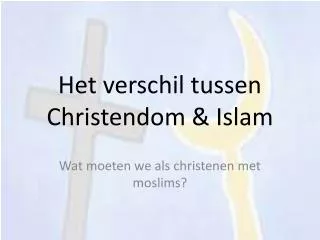 Het verschil tussen Christendom &amp; Islam