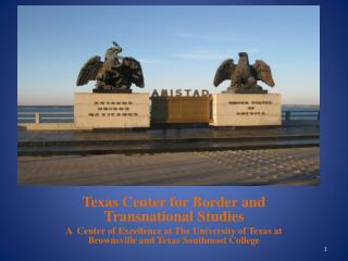 Texas Center for Border and Transnational Studies A Center of Excellence at The University of Texas at Brownsville an