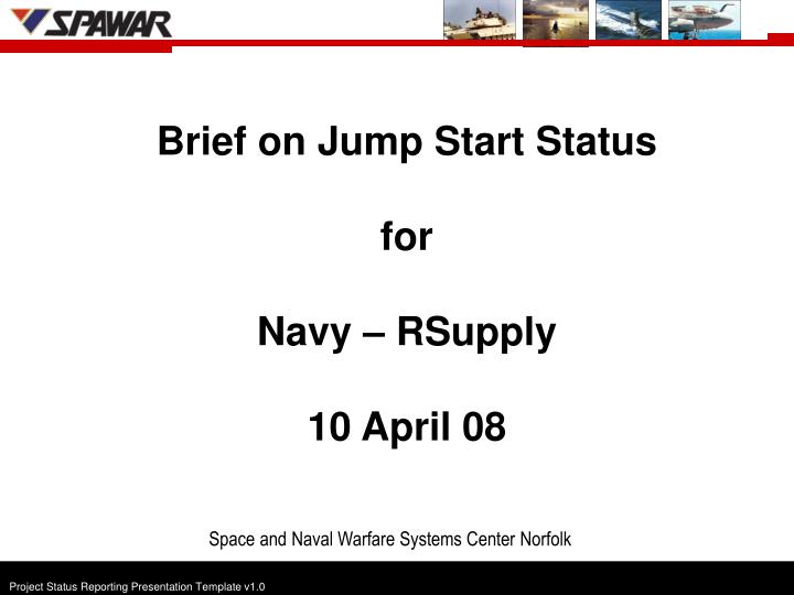 brief on jump start status for navy rsupply 10 april 08