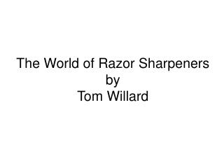 The World of Razor Sharpeners by Tom Willard