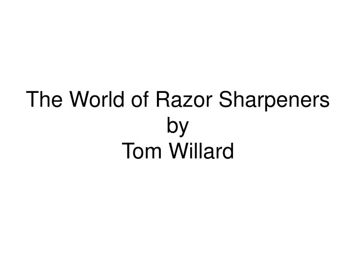 the world of razor sharpeners by tom willard