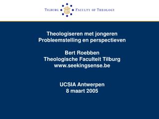 Theologiseren met jongeren Probleemstelling en perspectieven Bert Roebben Theologische Faculteit Tilburg seekingsense.be