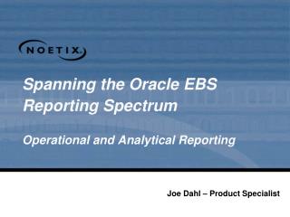 Spanning the Oracle EBS Reporting Spectrum Operational and Analytical Reporting