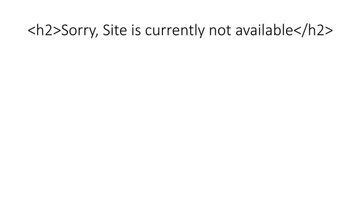 h2 sorry site is currently not available h2