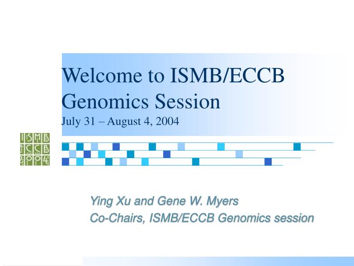 welcome to ismb eccb genomics session july 31 august 4 2004