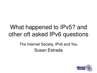 What happened to IPv5? and other oft asked IPv6 questions