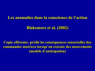 Les anomalies dans la conscience de l’action Blakemore et al. (2002)