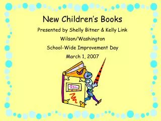 New Children’s Books Presented by Shelly Bitner &amp; Kelly Link Wilson/Washington School-Wide Improvement Day March 1