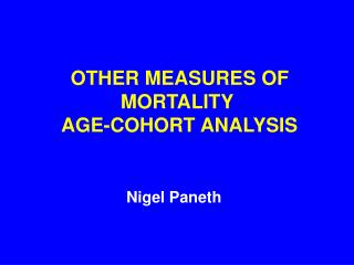 OTHER MEASURES OF MORTALITY AGE-COHORT ANALYSIS