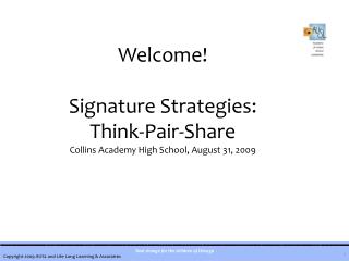 Welcome! Signature Strategies: Think-Pair-Share Collins Academy High School, August 31, 2009