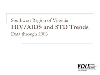 Southwest Region of Virginia HIV/AIDS and STD Trends Data through 2006